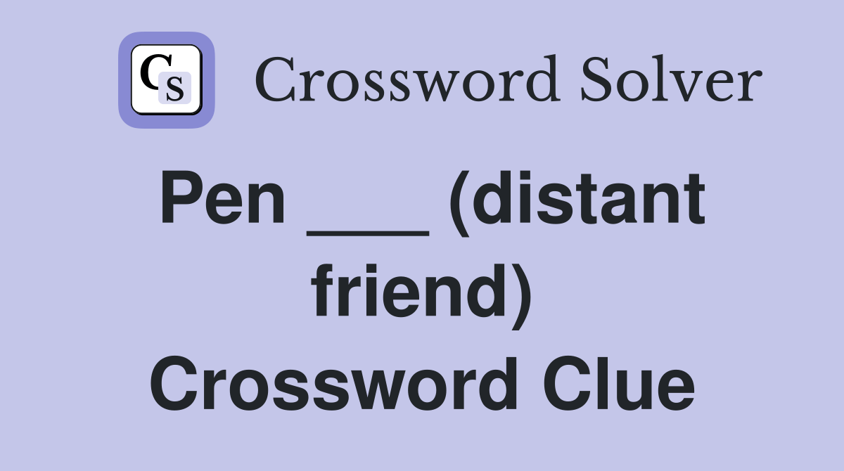 Pen ___ (distant friend) Crossword Clue Answers Crossword Solver